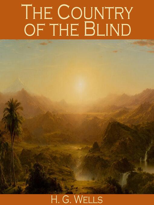 Title details for The Country of the Blind by H. G. Wells - Available